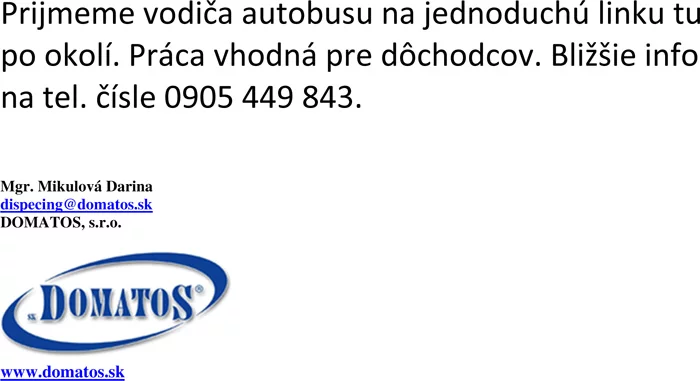 Prijmeme vodiča autobusu na jednoduchú linku tu po okolí. Práca vhodná pre dôchodcov. Bližšie info na tel. čísle 0905 449 843.