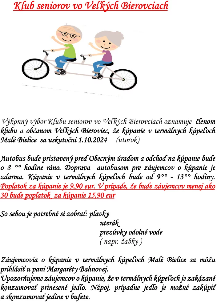 Výkonný výbor Klubu seniorov vo Veľkých Bierovciach oznamuje členom klubu a  občanom Veľkých Bieroviec, že  kúpanie v termálnych kúpeľoch Malé Bielice sa uskutoční  1.10 .2024 (utorok)