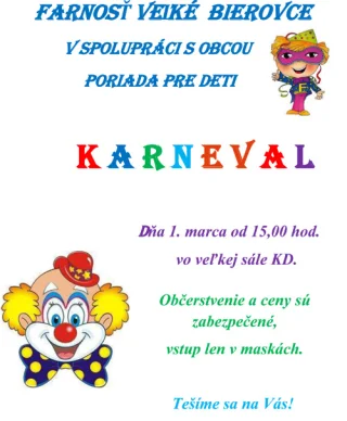 Farnosť Veľké Bierovce spolupráci s obcou poriada pre deti karneval. Dňa 11. marca od 15,00 hod. vo veľkej sále KD.